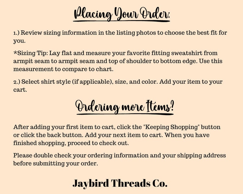 May include: Text on a beige background provides instructions for placing an order. The text includes steps for reviewing sizing information, selecting shirt style, size, and color, and adding items to the cart. The text also includes a tip for measuring a sweatshirt. The company name is Jaybird Threads Co.