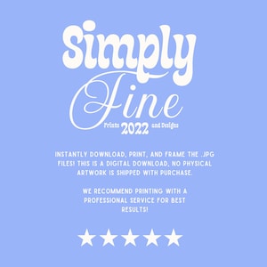 May include: A light blue digital print with the words "Simply Fine" in a white, retro font. Below, the text reads "Prints 2022 and Designs." Additional text provides instructions for downloading and printing the digital file. Five white stars are at the bottom.