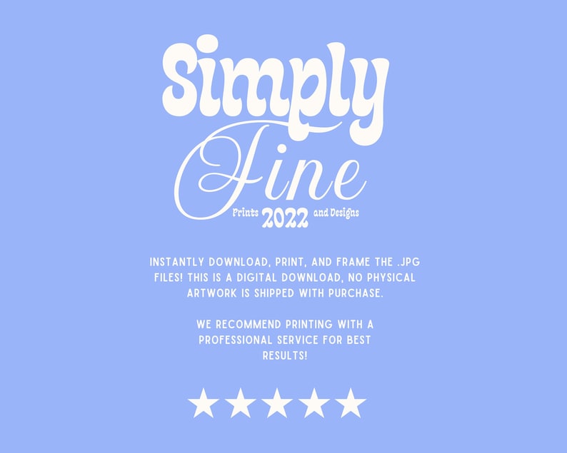 May include: A light blue digital print with the words "Simply Fine" in a white, retro font. Below, the text reads "Prints 2022 and Designs." Additional text provides instructions for downloading and printing the digital file. Five white stars are at the bottom.