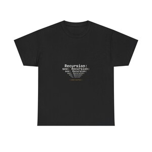 May include: Black t-shirt with the text "Recursion: see: Recursion: see: Recursion: see: Recursion: see: Recursion:" in white, a humorous reference to computer programming. The shirt is a casual wear item.