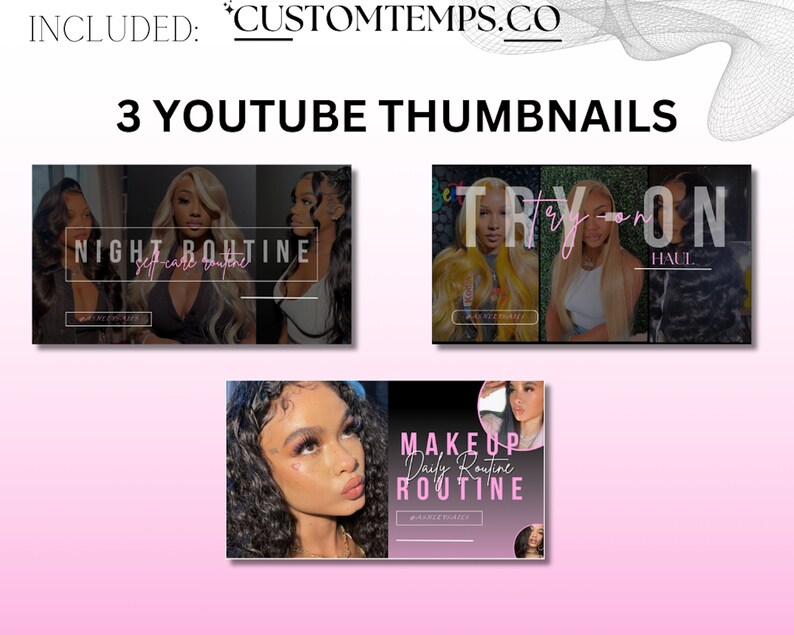 May include: Three YouTube thumbnail designs featuring women with different hairstyles. The first thumbnail is black with white text that says "NIGHT ROUTINE self-care routine". The second thumbnail is a collage of three women with the text "TRY-ON HAUL". The third thumbnail is black with white text that says "MAKEUP Daily Routine ROUTINE".