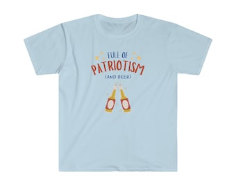 Full of Patriotism and Beer Unisex T-Shirt, July 4th T-Shirt, Summer T-Shirt, Fourth of July Shirt, Husband Gift Idea, Patriotic Gift Idea