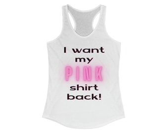 I want my pink shirt back! Women's Racerback Tank Top, Funny Tank Top, Summer Shirt, Movie quote gift idea, Pool Party, Mean Girls Gift Idea