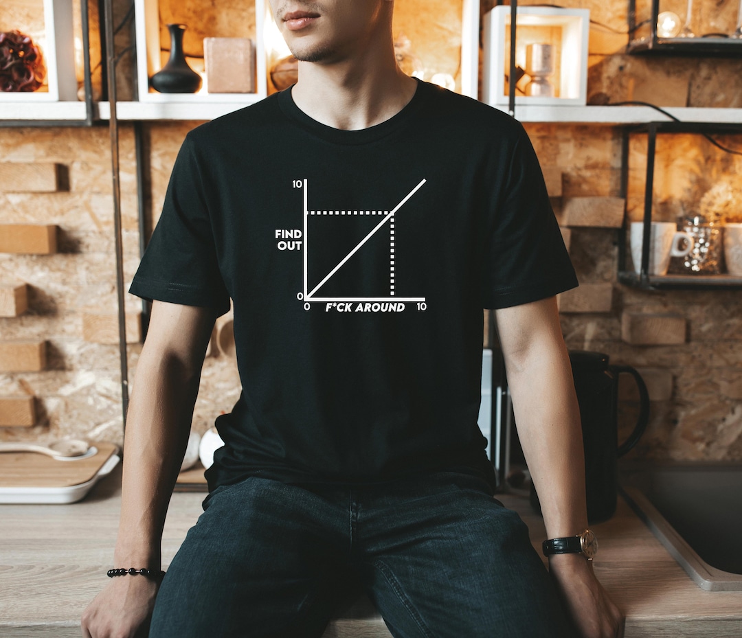 F*ck Around and Find Out T-shirt, Funny Math Shirt, Graph Chart Tee ...