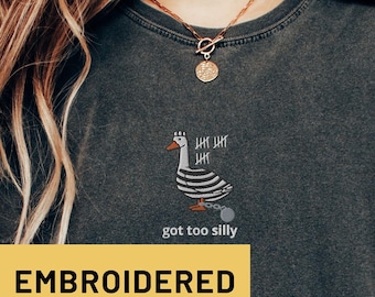 Embroidered Silly Goose Shirt Embroidered Comfort Colors Got Too Silly Shirt Embroidered Goose Tee Silly Goose Shirt Funny Shirt Embroidered