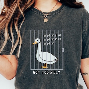 Silly Goose Shirt  Got Too Silly Goose Shirt Comfort Colors Shirt Funny Goose Shirt Gift for Him Goose Tee Gift for Men Funny Shirt Gift