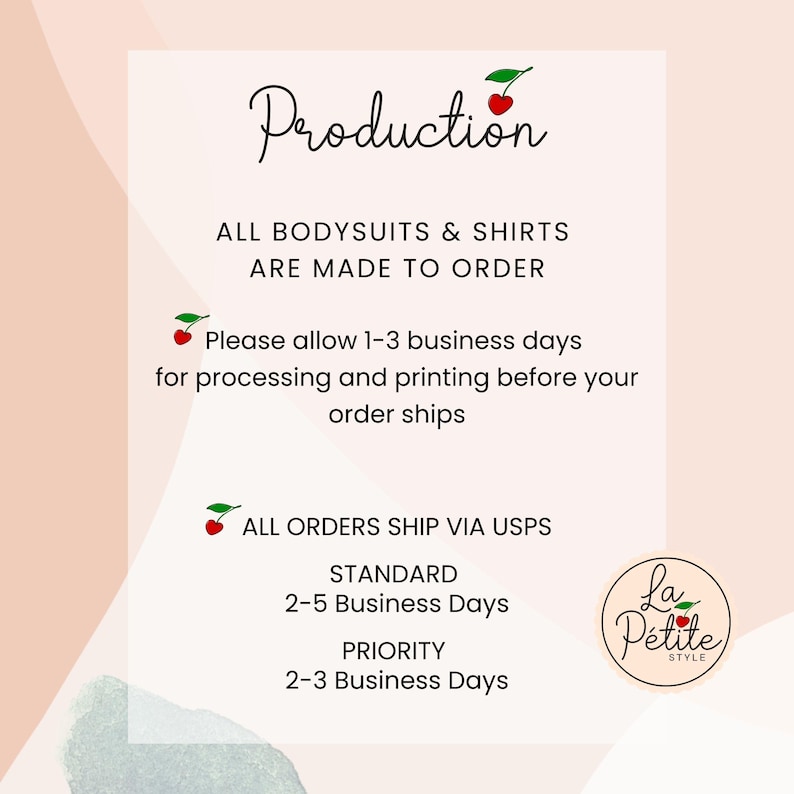 May include: Production information for bodysuits and shirts. All orders are made to order and ship via USPS. Standard shipping takes 2-5 business days, while priority shipping takes 2-3 business days. The text also includes a cherry graphic and the logo "La Petite Style".