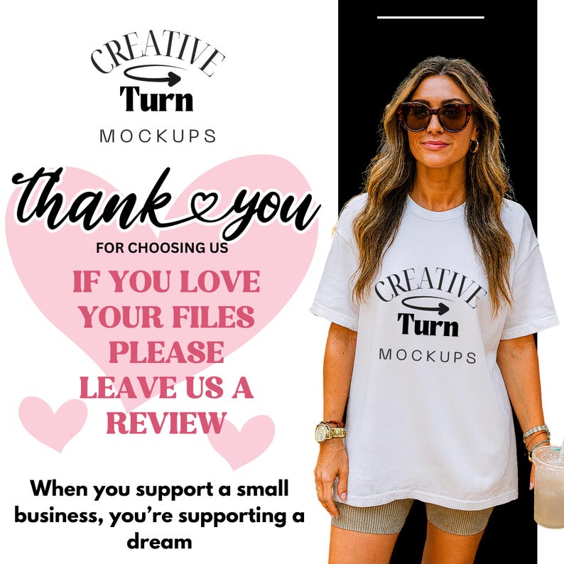 May include: White t-shirt with the text "CREATIVE Turn MOCKUPS" and a woman wearing sunglasses. The image includes text that says "thank you" and "When you support a small business, you're supporting a dream."