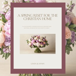 May include: A book cover with the title "A Spring Reset for the Christian Home" in a serif font. The cover features a floral arrangement of pink, purple, and white flowers. The text "Linen & Hymn" is at the bottom.