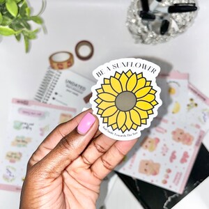 Be a sunflower sticker, clear die cut ,   laptop,  water bottle, Colorful Vinyl , cute Gift , planner, journal, scrapbook