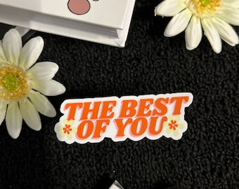 The best of you sticker | Motivational Sticker | Inspirational Sticker | Water Bottle Sticker | Vinyl Sticker |  Sticker Gift | cute sticker