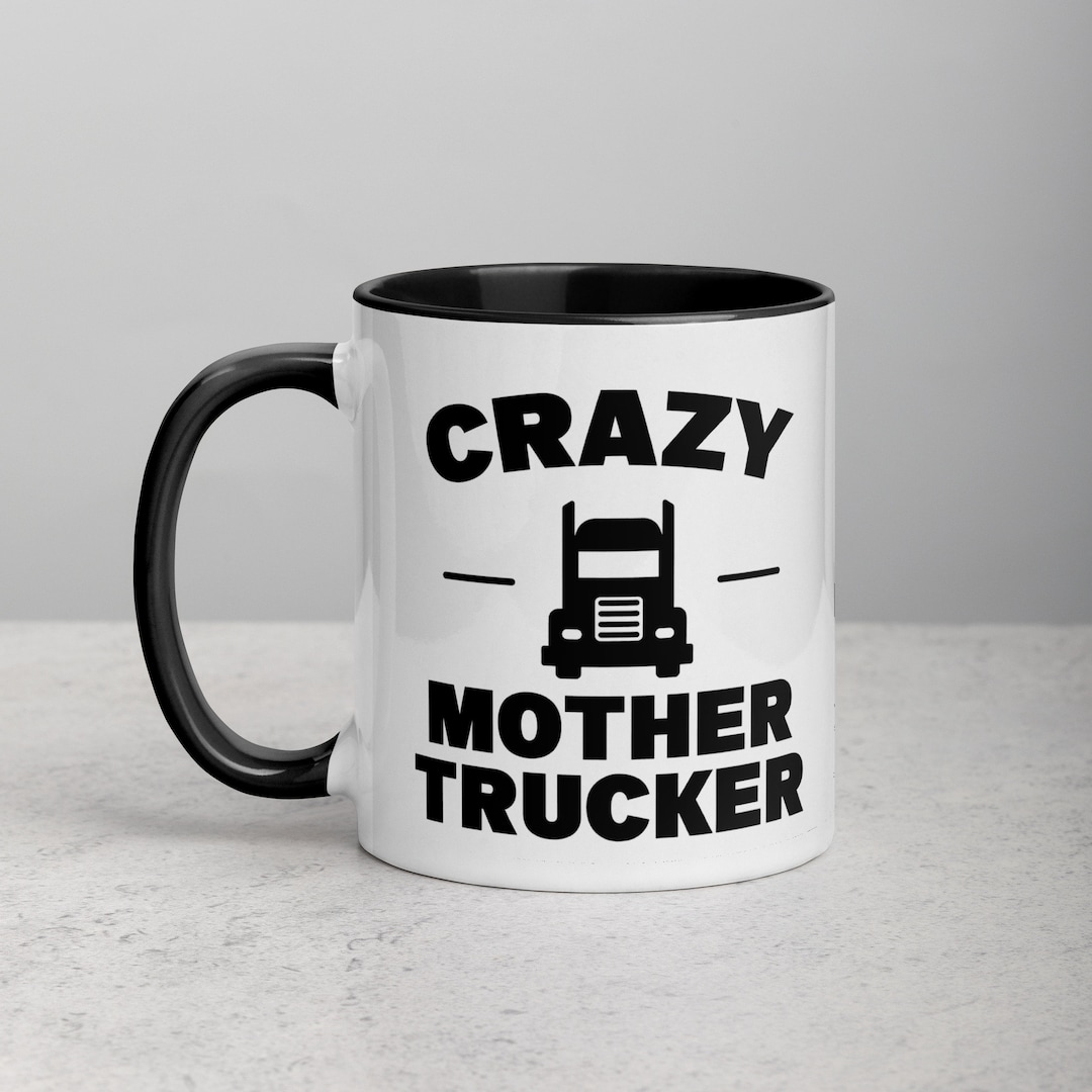 Crazy Mother Trucker, Truck Driver Coffee Mug Unique Novelty Gift for