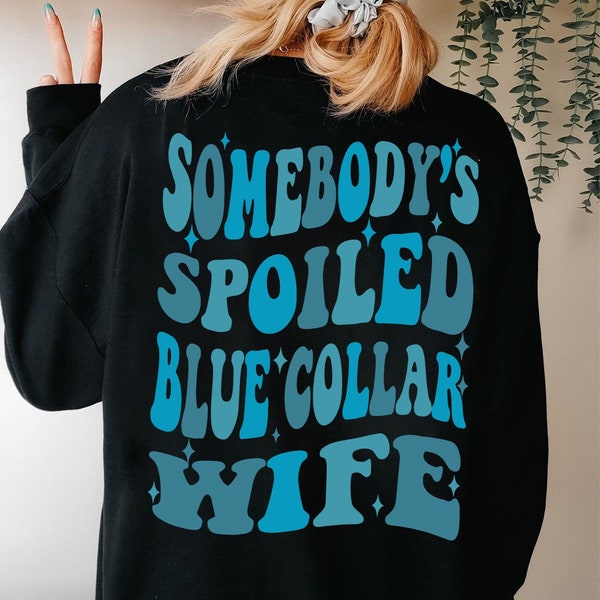 Somebody's Spoiled Blue Collar Wife Sweatshirt, Blue Collar Wives Shirt, Spoiled wife shirt, Funny mom shirt, Mom Life Shirt, Gift Brides.