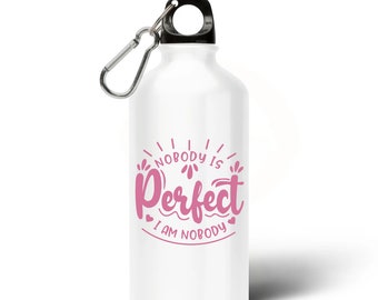 Water bottle nobody is perfect i am nobody