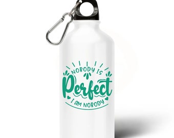 Water bottle nobody is perfect i am nobody
