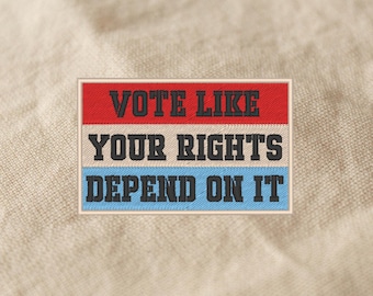 Political Patch | Vote Like Your Rights Depend On It - Embroidered Applique