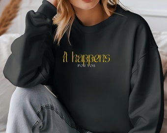 It Happens for you Sweatshirt- cosy Sweater - Sweater weather - gift selflove - mental health- mental health gift