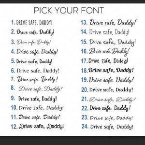 May include: A black and white graphic displays the text "PICK YOUR FONT" above 24 different font styles. Each font style presents the phrase "Drive safe, Daddy!" in various designs, ranging from simple to decorative.