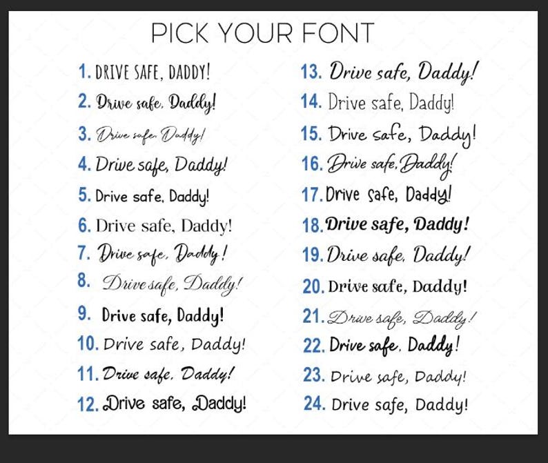 May include: A black and white graphic displays the text "PICK YOUR FONT" above 24 different font styles. Each font style presents the phrase "Drive safe, Daddy!" in various designs, ranging from simple to decorative.
