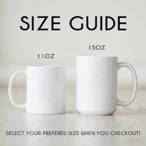 May include: Two white ceramic mugs, one 11oz and the other 15oz, are shown against a light background. The text "SIZE GUIDE" is at the top, with "SELECT YOUR PREFERRED SIZE WHEN YOU CHECKOUT!" at the bottom.