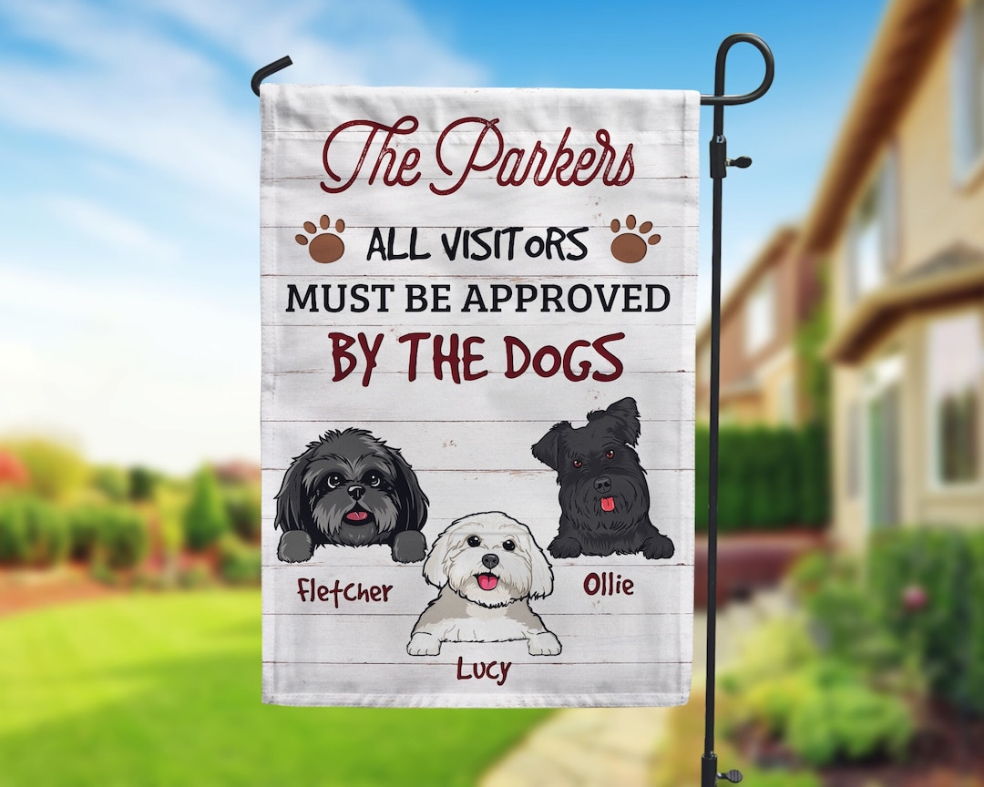 Custom Dog Flag for Dog Lovers, All Visitors Must Be Approved by the