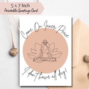 Funny Yoga Greeting Card, Humour Spiritual Birthday Card, Funny Meditation Card, Printable, Come on Inner Peace I Don't Have All Day