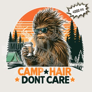 Cabello de campamento, no me importa PNG, sublimación de Pie Grande de campamento / Humor al aire libre, descarga de archivo de impresión de imagen de 300 ppp de campamento de Sasquatch