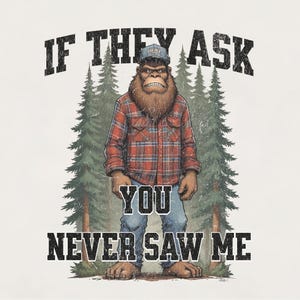 Diseño divertido de camisetas, tazas, gorras y sudaderas con capucha con sublimación de Bigfoot / Nunca me viste PNG / Humor al aire libre PNG / Humor de campamento PNG / Humor al aire libre PNG
