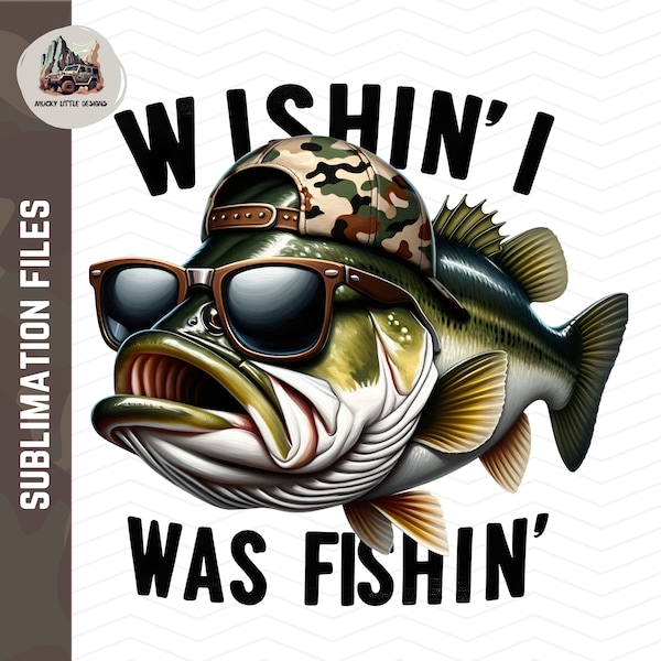 Wishing I was Fishing PNG | Large Mouth Bass Sublimation PNG | Bass Fishing png | Fishing Sublimation PNG  | Fisherman png  Digital Download