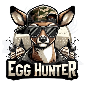 May include: A digital illustration of a deer wearing sunglasses and a camouflage baseball cap. The deer is wearing a black jacket and the text "EGG HUNTER" is displayed below the deer.
