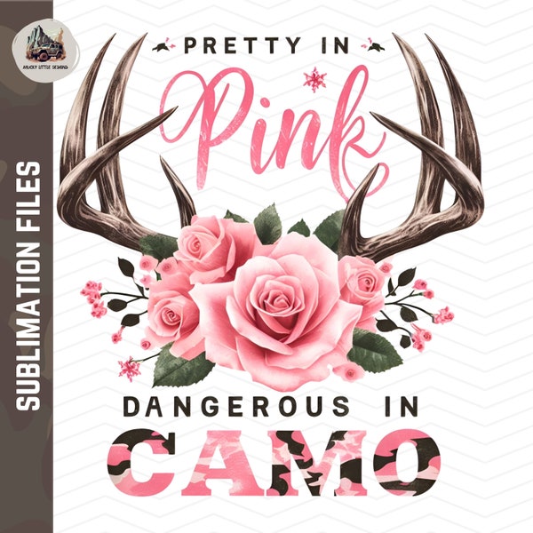 Pretty in pink, dangerous in Camo sublimation Deer Hunt Png Deer hunting sublimation Girls hunting png transparent background hunting shirt