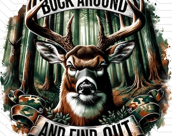 Buck around and find out png deer hunting Sublimation design transparent background Deer hunting image print files deer hunting image