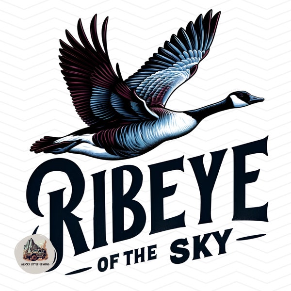 Ribeye of the sky PNG waterfowl hunting png Sublimation design funny goose hunter png transparent background print file canada goose image