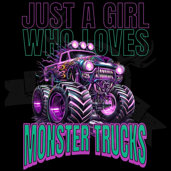 Just a Girl who loves monster trucks Png, Girls monster truck image, Girl Monster Truck Png Sublimation Kids Truck design Png Download