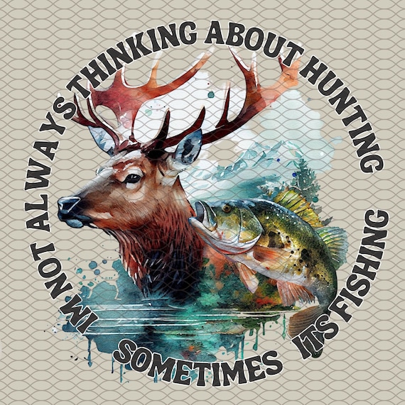 Hunting and Fishing Png Sublimate NOT ALWAYS THINKING Hunting Sublimation  Design Transparent Background Dtg Dtf Print File Fisherman Tumbler 