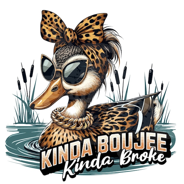 Kinda Boujee Kinda Broke png | Funny Duck hunting PNG | Funny Duck Sublimation design | female duck with sunglasses png | Boujee png |