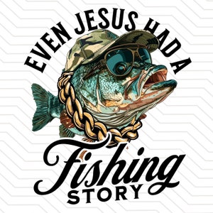 incluso Jesús tenía una historia de peces PNG / Sublimación de lubina de boca grande PNG / Pesca de lubina png / Pesca divertida SVG png / taza de pesca divertida png