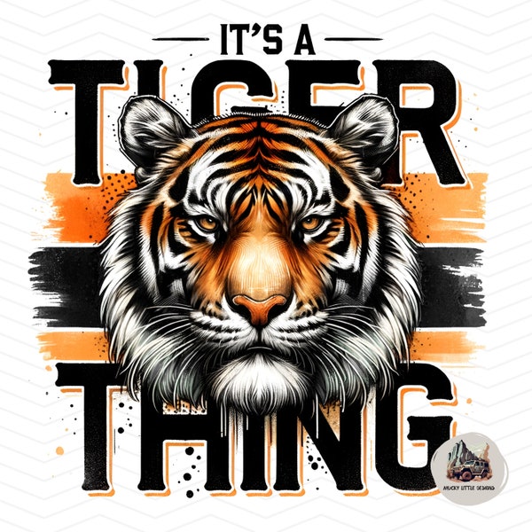 Tigers mascot logo | Its a tiger thing png | Tigers T-shirt Sublimation Digital File Download l Tigers School spirit Transparent Background