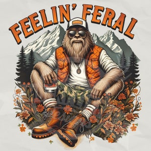 Bigfoot Feelin' Feral PNG, Camping divertido png, Senderismo Humor png, Cita divertida png, Sublimación de Bigfoot, Snarky png