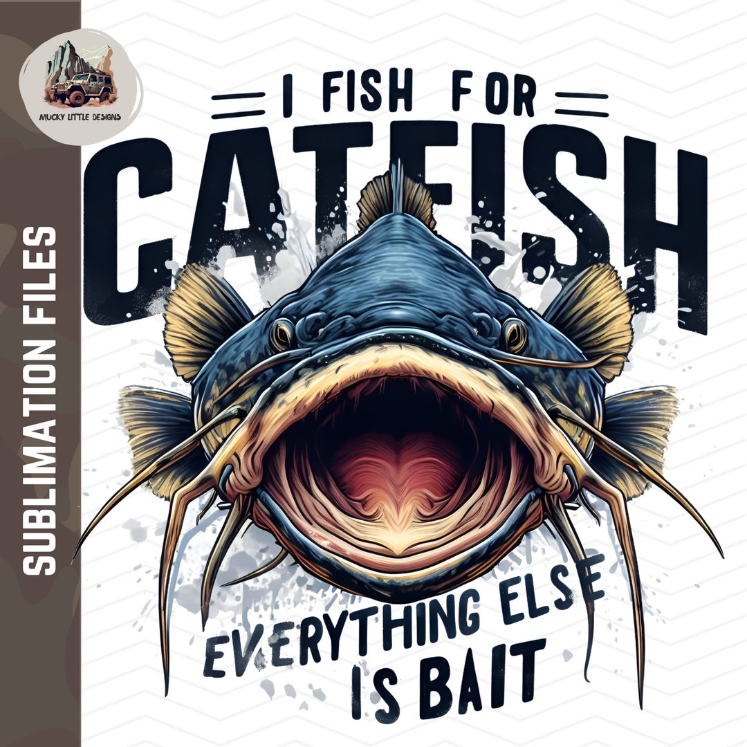 Fish for Catfish Png Funny Catfish Png Fishing Sublimation Catfish