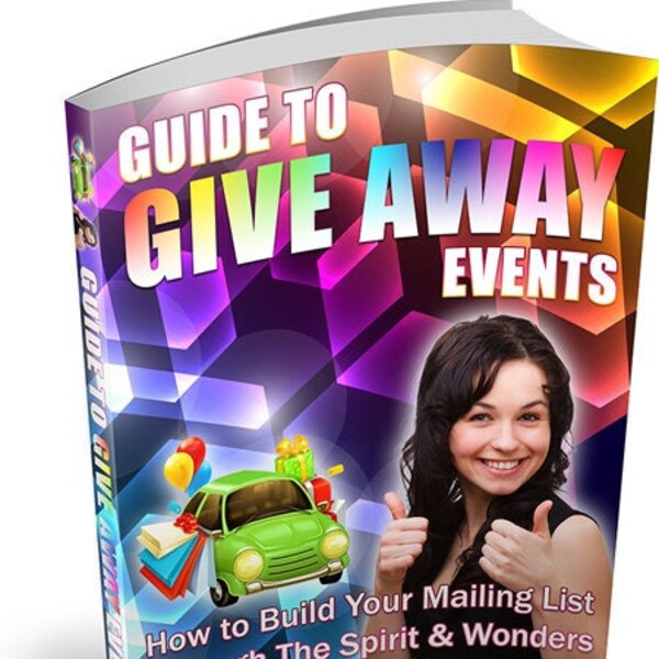 Introducing Guide to Give Away Events – How to Build Your Mailing List Through the Spirit & Wonders of Giving Away!