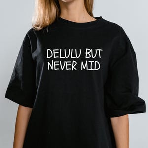 Delulu But Never Mid T-Shirt or Sweatshirt Funny Graphic Tee, Gen Z Slang Shirt, Viral Quote Top, Trendy Aesthetic Y2K Clothing