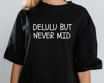 Delulu But Never Mid T-Shirt or Sweatshirt Funny Graphic Tee, Gen Z Slang Shirt, Viral Quote Top, Trendy Aesthetic Y2K Clothing
