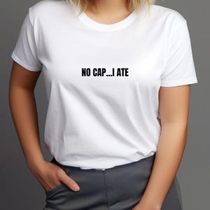 No Cap I Ate T-Shirt or Sweatshirt, Funny Graphic Tee, Gen Z Slang Shirt, Viral Meme Top, Trendy Y2K Aesthetic Clothing