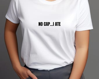 No Cap I Ate T-Shirt or Sweatshirt, Funny Graphic Tee, Gen Z Slang Shirt, Viral Meme Top, Trendy Y2K Aesthetic Clothing