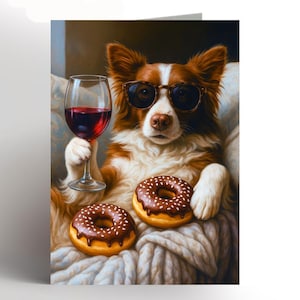 May include: A greeting card showing a dog in sunglasses, holding red wine and two chocolate donuts. The dog is brown and white, and the donuts have white sprinkles. The card has a relaxed, comfortable theme.
