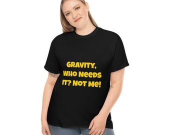 Gravity, Who Needs It? - Hilarious Science Tee - GPTees - AI Generated T-Shirts