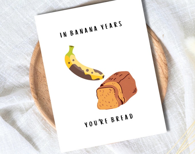 Banana Bread Birthday Card | In Banana Years You're Bread | Birthday Card For Husband Wife Mom Dad | Funny Birthday Card | Greeting Card