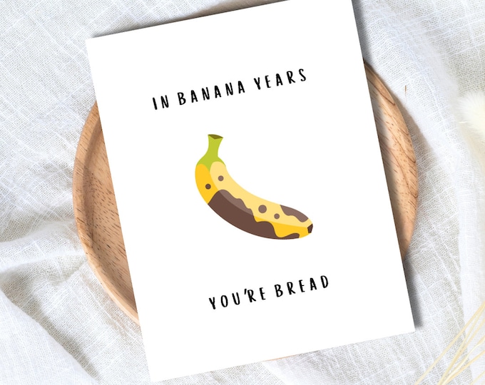 Banana Bread Birthday Card | In Banana Years You're Bread | Birthday Card For Husband Wife Mom Dad | Funny Birthday Card | Greeting Card