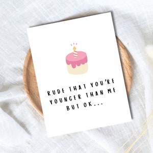 Carte d'anniversaire que tu es plus jeune que moi | Carte d'anniversaire drôle | carte d'anniversaire grossière | Carte d'anniversaire pour femme | Carte d'anniversaire